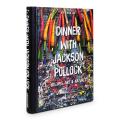 Dinner with Jackson Pollock